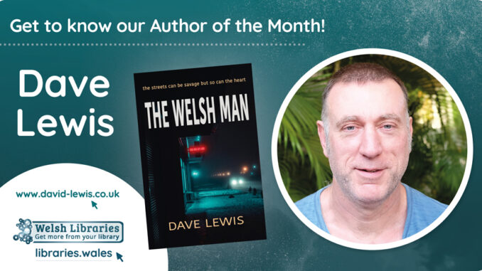 Dave Lewis - Author of the Month, Libraries Wales, May 2023